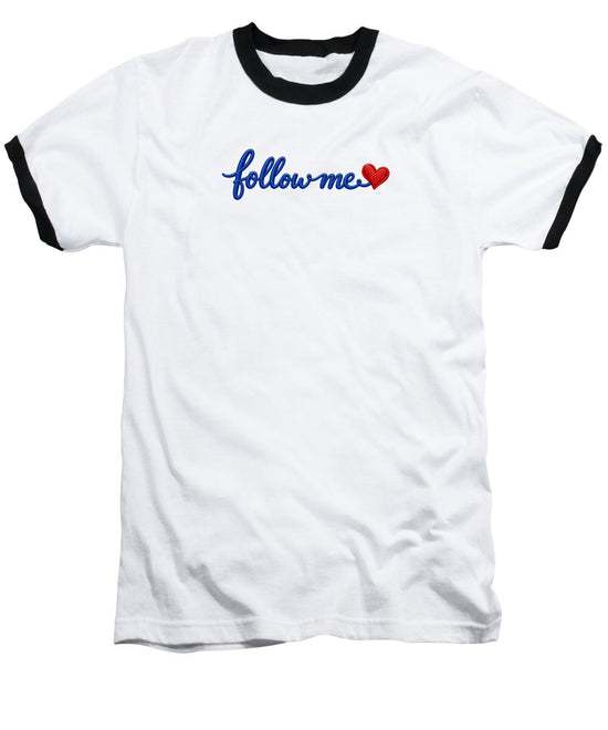 Follow Me Text with Heart - Baseball T-Shirt